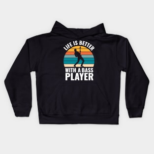 Funny bassist quote LIFE IS BETTER WITH A BASS PLAYER Kids Hoodie